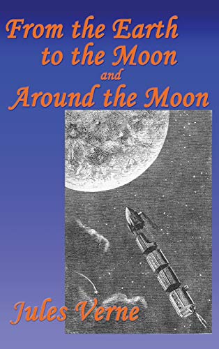 9781515420194: From the Earth to the Moon, and Around the Moon