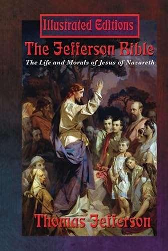 Stock image for The Jefferson Bible (Illustrated Edition): The Life and Morals of Jesus of Nazareth for sale by GF Books, Inc.