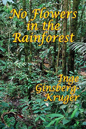 No Flowers in the Rainforest - Inge Ginsberg-Kruger