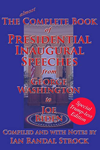 Imagen de archivo de The Complete Book of Presidential Inaugural Speeches: Special Trump-less Edition a la venta por GreatBookPrices