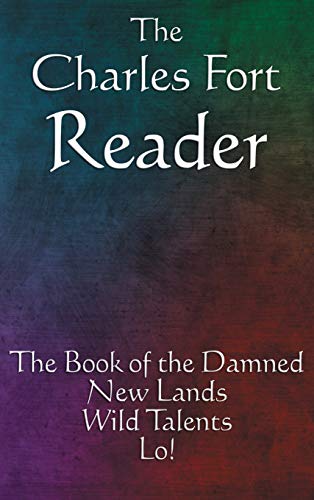 Stock image for The Charles Fort Reader: The Book of the Damned, New Lands, Wild Talents, Lo! for sale by GF Books, Inc.