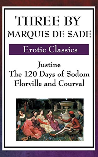 Beispielbild fr Three by Marquis de Sade: Justine, the 120 Days of Sodom, Florville and Courval zum Verkauf von Turning the Page DC