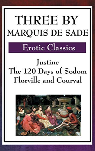 9781515435815: Three by Marquis de Sade: Justine, the 120 Days of Sodom, Florville and Courval