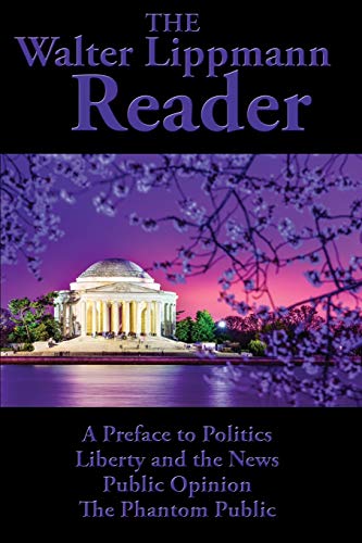 Stock image for The Walter Lippmann Reader : A Preface to Politics, Liberty and the News, Public Opinion, the Phantom Public for sale by Better World Books: West