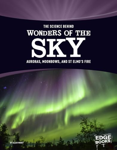 Imagen de archivo de The Science Behind Wonders of the Sky : Auroras, Moonbows, and St. Elmo's Fire a la venta por Better World Books