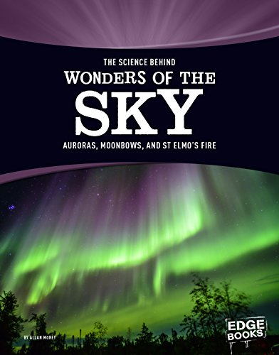 9781515707820: The Science Behind Wonders of the Sky: Auroras, Moonbows, and St. Elmo's Fire: Aurora, Moonbows, and St. Elmo's Fire (The Science Behind Natural Phenomena)