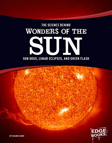 9781515707837: The Science Behind Wonders of the Sun: Sun Dogs, Lunar Eclipses, and Green Flash (The Science Behind Natural Phenomena)