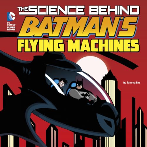 Imagen de archivo de The Science Behind Batman's Flying Machines a la venta por HPB-Diamond