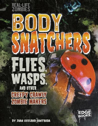 Imagen de archivo de Body Snatchers: Flies, Wasps, and Other Creepy Crawly Zombie Makers (Real-Life Zombies) a la venta por SecondSale