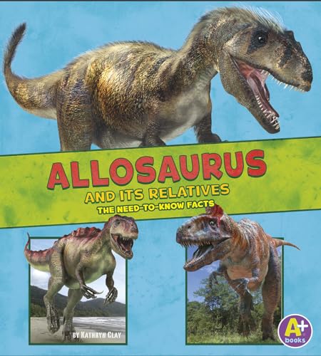 Stock image for Allosaurus and Its Relatives: The Need-to-Know Facts (Dinosaur Fact Dig) for sale by Ergodebooks