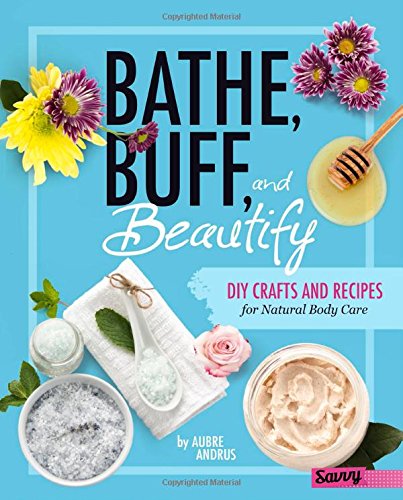 Beispielbild fr Bathe, Buff, and Beautify : DIY Crafts and Recipes for Natural Body Care zum Verkauf von Better World Books
