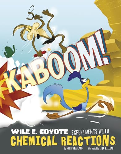 Imagen de archivo de Kaboom!: Wile E. Coyote Experiments with Chemical Reactions (Wile E. Coyote, Physical Science Genius) a la venta por HPB-Ruby