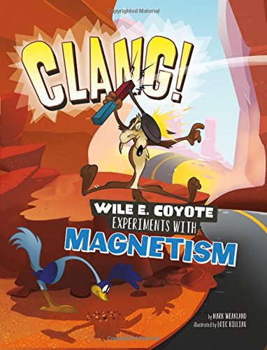 Stock image for Clang!: Wile E. Coyote Experiments with Magnetism for sale by ThriftBooks-Dallas