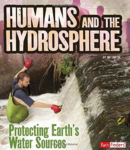 Imagen de archivo de Humans and the Hydrosphere: Protecting Earth's Water Sources (Humans and Our Planet) a la venta por St Vincent de Paul of Lane County