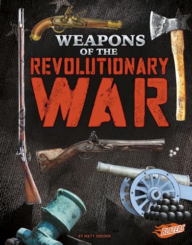 Stock image for Weapons of the Revolutionary War (Weapons of War) for sale by Goodwill of Colorado