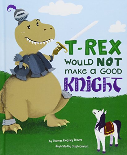 Beispielbild fr T-Rex Would Not Make a Good Knight zum Verkauf von Buchpark