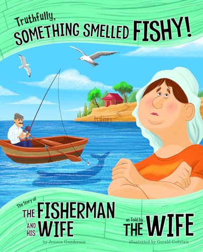 Beispielbild fr Truthfully, Something Smelled Fishy! : The Story of the Fisherman and His Wife As Told by the Wife zum Verkauf von Better World Books