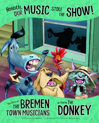 Stock image for Honestly, Our Music Stole the Show! : The Story of the Bremen Town Musicians As Told by the Donkey for sale by Better World Books