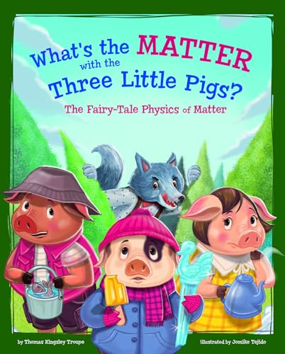 Beispielbild fr What's the Matter with the Three Little Pigs?: The Fairy-Tale Physics of Matter zum Verkauf von Buchpark