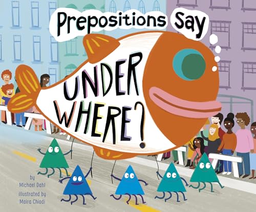 Stock image for Prepositions Say "Under Where?" (Word Adventures: Parts of Speech) for sale by Jenson Books Inc