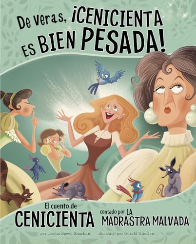 

De veras, ¡Cenicienta es bien pesada!: El cuento de Cenicienta contado por la madrastra malvada (El otro lado del cuento) (Spanish Edition)