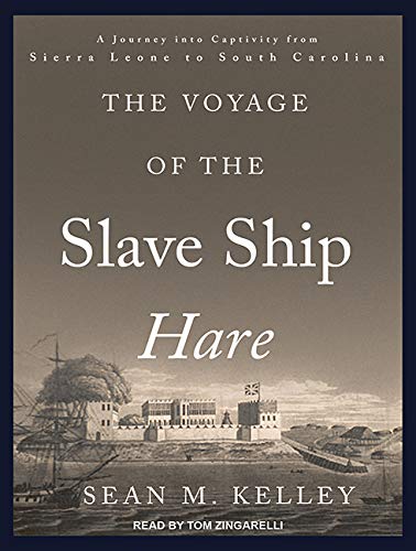 9781515907541: The Voyage of the Slave Ship Hare: A Journey into Captivity from Sierra Leone to South Carolina