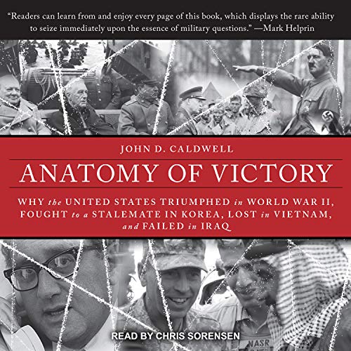 Beispielbild fr Anatomy of Victory: Why the United States Triumphed in World War II, Fought to a Stalemate in Korea, Lost in Vietnam, and Failed in Iraq zum Verkauf von Buchpark