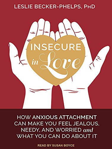 Imagen de archivo de Insecure in Love: How Anxious Attachment Can Make You Feel Jealous, Needy, and Worried and What You Can Do About It a la venta por Irish Booksellers