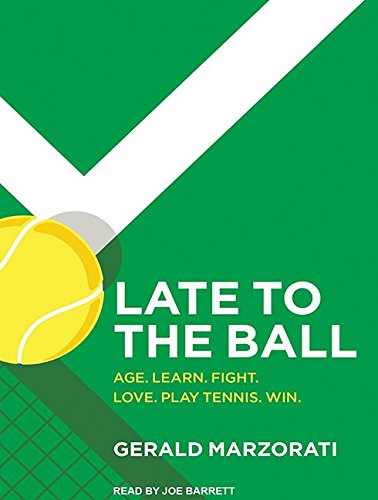 Stock image for Late to the Ball: Age. Learn. Fight. Love. Play Tennis. Win. for sale by Cotswold Rare Books