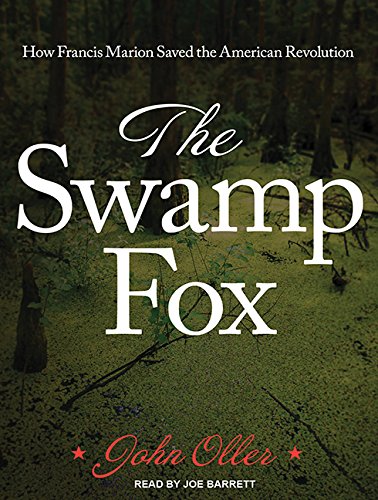 Stock image for The Swamp Fox: How Francis Marion Saved the American Revolution for sale by HPB-Diamond