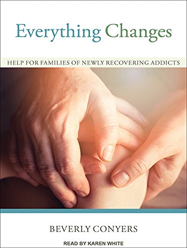 Stock image for Everything Changes: Help for Families of Newly Recovering Addicts for sale by The Yard Sale Store