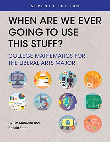 9781516512843: When Are We Ever Going To Use This Stuff?: College Mathematics for the Liberal Arts Major