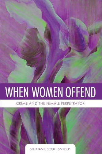 Stock image for When Women Offend: Crime and the Female Perpetrator for sale by SecondSale