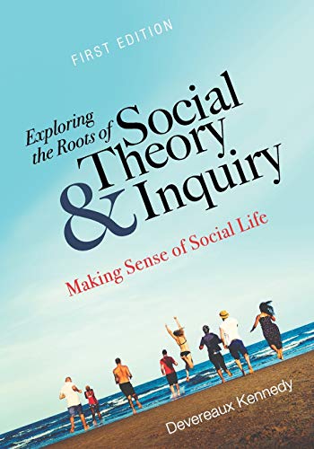 Beispielbild fr Exploring the Roots of Social Theory and Inquiry: Making Sense of Social Life zum Verkauf von SecondSale