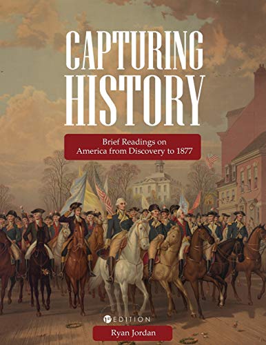 Beispielbild fr Capturing History : Brief Readings on America from Discovery To 1877 zum Verkauf von Better World Books