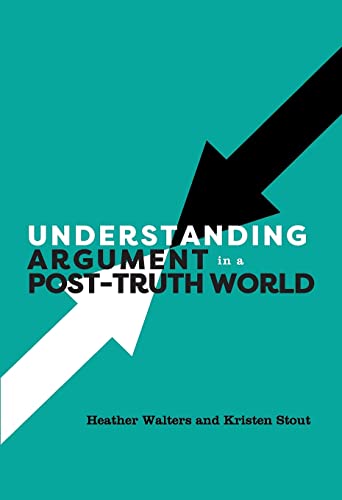 Imagen de archivo de Understanding Argument in a Post-Truth World a la venta por Campus Bookstore