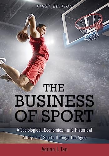 Stock image for The Business of Sport: A Sociological, Economical, and Historical Analysis of Sports through the Ages for sale by Lucky's Textbooks