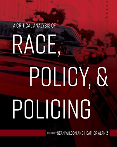 Stock image for A Critical Analysis of Race, Policy, and Policing for sale by Better World Books