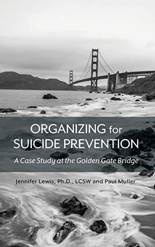 Stock image for Organizing for Suicide Prevention: A Case Study at the Golden Gate Bridge for sale by Lucky's Textbooks