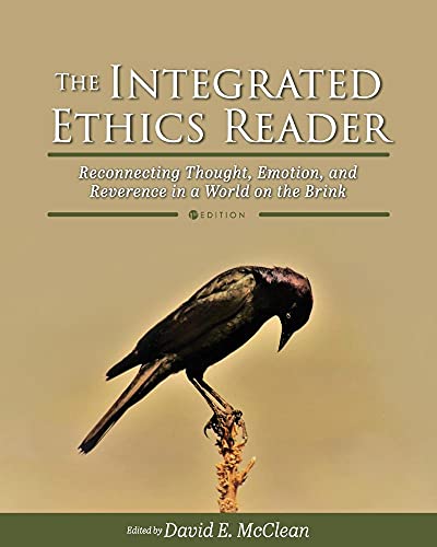 Beispielbild fr The Integrated Ethics Reader : Reconnecting Thought, Emotion, and Reverence in a World on the Brink zum Verkauf von Better World Books