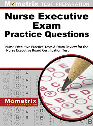 Stock image for Nurse Executive Exam Practice Questions: Nurse Executive Practice Tests & Exam Review for the Nurse Executive Board Certification Test for sale by Lakeside Books