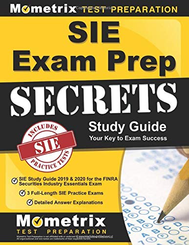 Imagen de archivo de SIE Exam Prep Secrets: SIE Study Guide 2019 & 2020 for the FINRA Securities Industry Essentials Exam, 3 Full-Length SIE Practice Exams, Detailed Answer Explanations: (Created for the New Exam) a la venta por Once Upon A Time Books