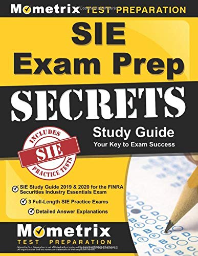 Stock image for SIE Exam Prep Secrets: SIE Study Guide 2019 & 2020 for the FINRA Securities Industry Essentials Exam, 3 Full-Length SIE Practice Exams, Detailed Answer Explanations: (Created for the New Exam) for sale by Once Upon A Time Books