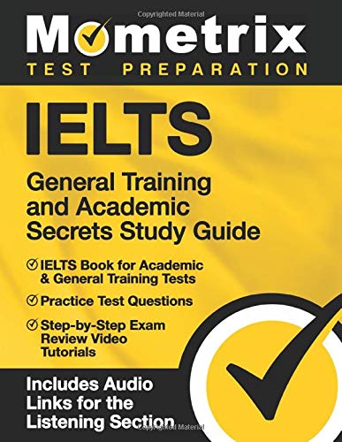 Stock image for IELTS General Training and Academic Secrets Study Guide: IELTS Book for Academic & General Training Tests, Practice Test Questions, Step-by-Step Exam . Audio Links for the Listening Section] for sale by SecondSale