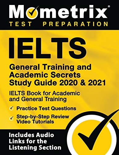 Stock image for IELTS General Training and Academic Secrets Study Guide 2020 & 2021: IELTS Book for Academic and General Training, Practice Test Questions, . Audio Links for the Listening Section] for sale by HPB Inc.