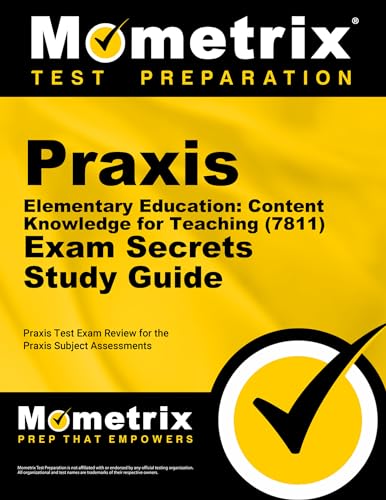 

Praxis Elementary Education: Content Knowledge for Teaching (7811) Exam Secrets Study Guide: Praxis Test Review for the Praxis Subject Assessments