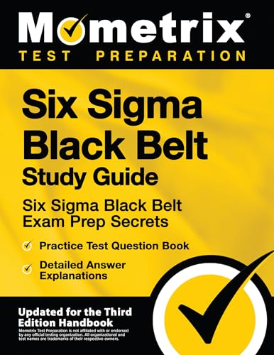 Stock image for Six Sigma Black Belt Study Guide: Six Sigma Black Belt Exam Prep Secrets, Practice Test Question Book, Detailed Answer Explanations: [Updated for the Third Edition Handbook] for sale by Goodwill of Colorado