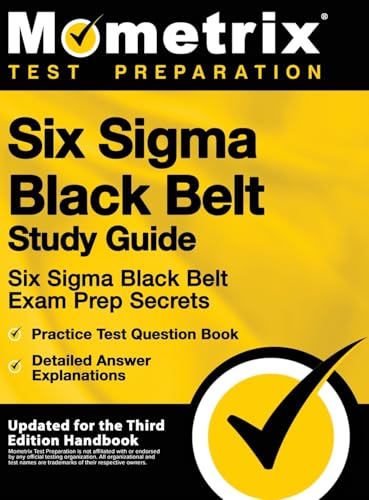 Imagen de archivo de Six SIGMA Black Belt Study Guide - Six SIGMA Black Belt Exam Prep Secrets, Practice Test Question Book, Detailed Answer Explanations: [updated for the a la venta por California Books