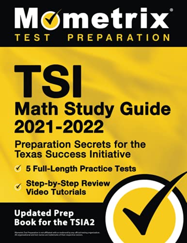 Beispielbild fr TSI Math Study Guide 2021-2022: Preparation Secrets for the Texas Success Initiative, 5 Full-Length Practice Tests, Step-by-Step Review Video Tutorials: [Updated Prep Book for the TSIA2] zum Verkauf von BooksRun