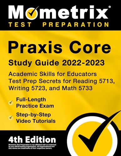 Stock image for Praxis Core Study Guide 2022-2023: Academic Skills for Educators Test Prep Secrets for Reading 5713, Writing 5723, and Math 5733, Full-Length Practice Exam, Step-by-Step Video Tutorials: [4th Edition] for sale by SecondSale